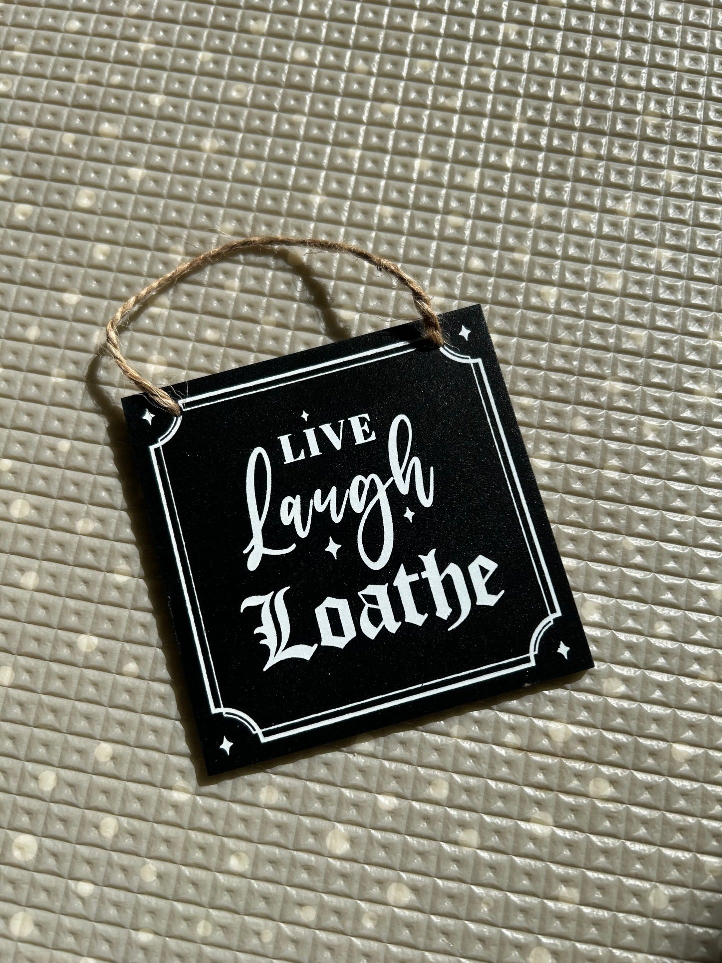 Live laugh loathe small sign
