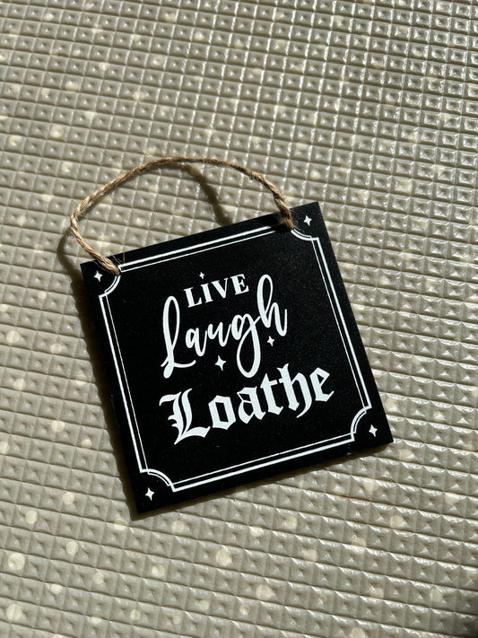 Live laugh loathe small sign
